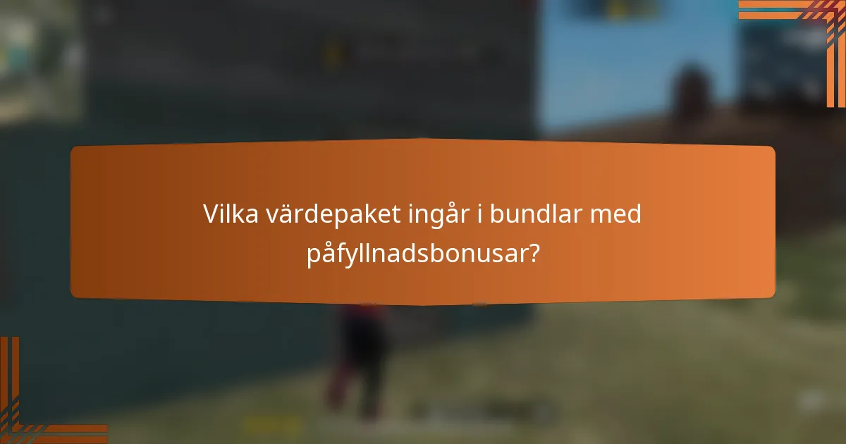 Vilka värdepaket ingår i bundlar med påfyllnadsbonusar?